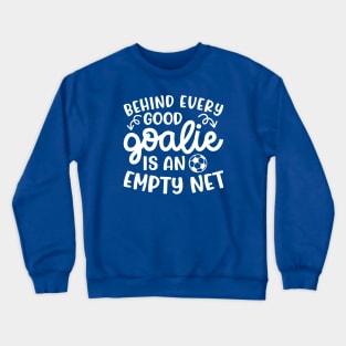 Behind Every Good Goalie Is An Empty Net Soccer Boys Girls Cute Funny Crewneck Sweatshirt